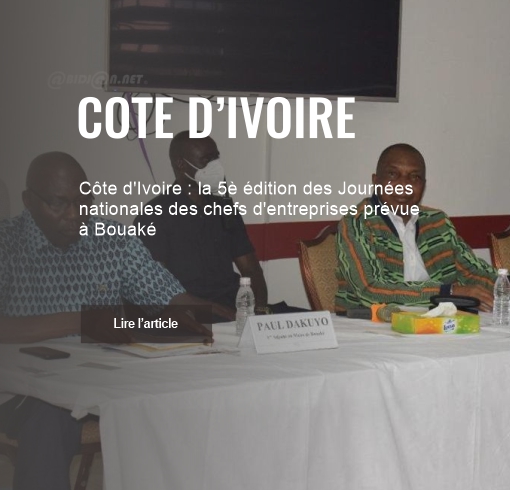 Côte d’Ivoire : la 5è édition des Journées nationales des chefs d’entreprises prévue à Bouaké