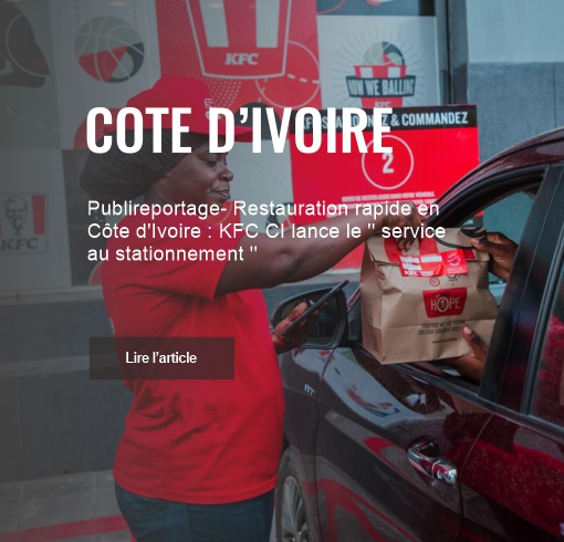 Publireportage- Restauration rapide en Côte d’Ivoire : KFC CI lance le ’’ service au stationnement ’’