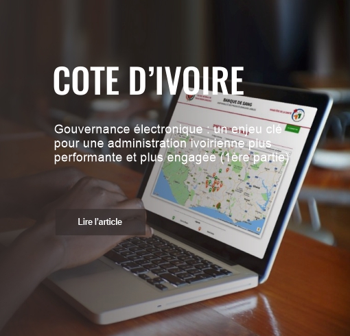 Gouvernance électronique : un enjeu clé pour une administration ivoirienne plus performante et plus engagée (1ère partie)