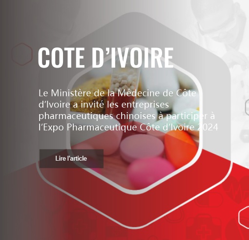 Le Ministère de la Médecine de Côte d’Ivoire a invité les entreprises pharmaceutiques chinoises à participer à l’Expo Pharmaceutique Côte d’Ivoire