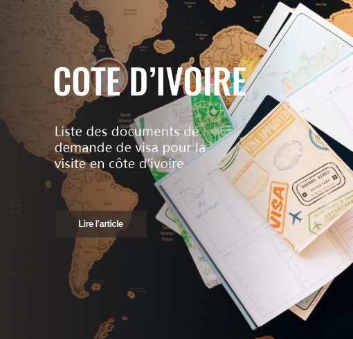 Liste des documents de demande de visa pour la visite en côte d’ivoire