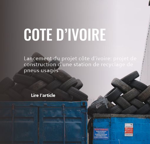 Lancement du projet côte d’ivoire: projet de construction d’une station de recyclage de pneus usagés