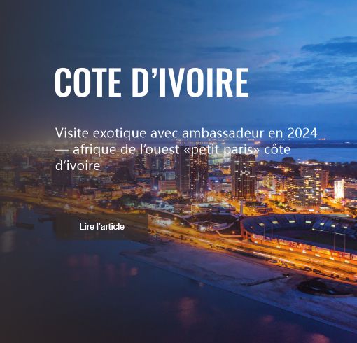 Visite exotique avec ambassadeur en 2024 — afrique de l’ouest «petit paris» côte d’ivoire